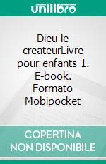 Dieu le createurLivre pour enfants 1. E-book. Formato Mobipocket