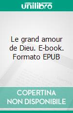 Le grand amour de Dieu. E-book. Formato EPUB