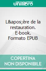 L'ère de la restauration. E-book. Formato EPUB ebook