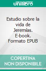 Estudio sobre la vida de Jeremías. E-book. Formato EPUB ebook
