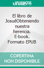 El libro de JosuéObteniendo nuestra herencia. E-book. Formato EPUB ebook