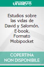 Estudios sobre las vidas de David y Salomón. E-book. Formato EPUB ebook