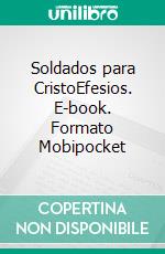 Soldados para CristoEfesios. E-book. Formato Mobipocket ebook