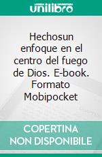 Hechosun enfoque en el centro del fuego de Dios. E-book. Formato EPUB ebook