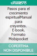 Pasos para el crecimiento espiritualmanual para creyentes. E-book. Formato EPUB ebook di Rev. David R. Wallis