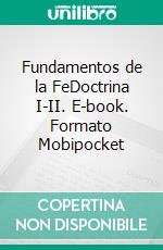Fundamentos de la FeDoctrina I-II. E-book. Formato Mobipocket ebook di Dr. Paul G. Caram