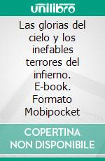 Las glorias del cielo y los inefables terrores del infierno. E-book. Formato Mobipocket ebook