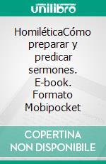 HomiléticaCómo preparar y predicar sermones. E-book. Formato Mobipocket ebook di Rev. Norman Holmes