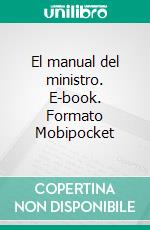 El manual del ministro. E-book. Formato EPUB ebook di Dr. Paul G. Caram