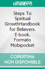 Steps To Spiritual GrowthHandbook for Believers. E-book. Formato EPUB ebook di Rev. David R. Wallis