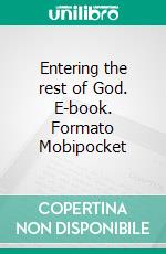 Entering the rest of God. E-book. Formato Mobipocket ebook