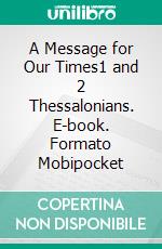 A Message for Our Times1 and 2 Thessalonians. E-book. Formato EPUB ebook di Rev. Daniel G. Caram