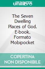 The Seven Dwelling Places of God. E-book. Formato EPUB ebook