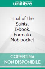 Trial of the Saints. E-book. Formato Mobipocket ebook di Rev. Daniel G. Caram 