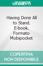 Having Done All to Stand. E-book. Formato Mobipocket ebook