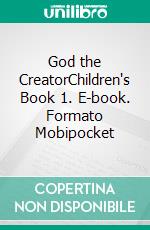 God the CreatorChildren's Book 1. E-book. Formato Mobipocket