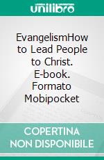 EvangelismHow to Lead People to Christ. E-book. Formato Mobipocket ebook di Rev. Norman Holmes