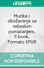 Muzika i obožavanje sa nebeskim pomazanjem. E-book. Formato EPUB ebook