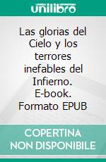 Las glorias del Cielo y los terrores inefables del Infierno. E-book. Formato EPUB ebook