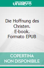 Die Hoffnung des Christen. E-book. Formato EPUB ebook