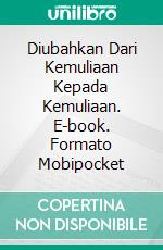 Diubahkan Dari Kemuliaan Kepada Kemuliaan. E-book. Formato Mobipocket ebook di Rev. Robert A. Tucker