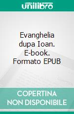 Evanghelia dupa Ioan. E-book. Formato EPUB ebook