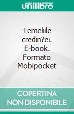 Temeliile credin?ei. E-book. Formato EPUB ebook