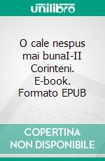 O cale nespus mai bunaI-II Corinteni. E-book. Formato EPUB ebook