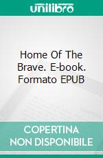 Home Of The Brave. E-book. Formato EPUB ebook di Les Rolston