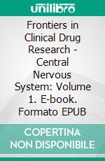 Frontiers in Clinical Drug Research - Central Nervous System: Volume 1. E-book. Formato EPUB ebook