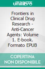 Frontiers in Clinical Drug Research - Anti-Cancer Agents: Volume 1. E-book. Formato EPUB ebook