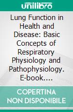 Lung Function in Health and Disease: Basic Concepts of Respiratory Physiology and Pathophysiology. E-book. Formato EPUB ebook