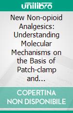 New Non-opioid Analgesics: Understanding Molecular Mechanisms on the Basis of Patch-clamp and Quantum-chemical Studies. E-book. Formato EPUB ebook