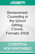 Bereavement Counseling in the School Setting. E-book. Formato EPUB ebook