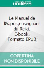 Le Manuel de l'enseignant du Reiki. E-book. Formato EPUB ebook di Tina M. Zion