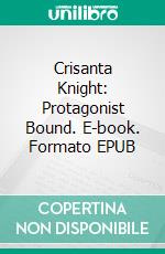 Crisanta Knight: Protagonist Bound. E-book. Formato EPUB ebook