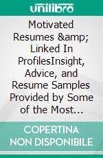 Motivated Resumes &amp; Linked In ProfilesInsight, Advice, and Resume Samples Provided by Some of the Most Credentialed, Experienced, and Award-Winning Resume Writers in the Industry. E-book. Formato EPUB ebook