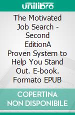 The Motivated Job Search - Second EditionA Proven System to Help You Stand Out. E-book. Formato EPUB ebook