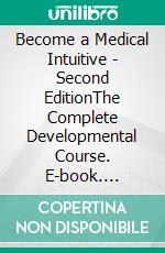 Become a Medical Intuitive - Second EditionThe Complete Developmental Course. E-book. Formato EPUB ebook di Tina M. Zion