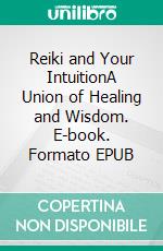 Reiki and Your IntuitionA Union of Healing and Wisdom. E-book. Formato EPUB ebook di Tina M. Zion