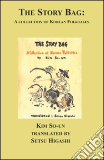 The Story BagA Collection of Korean Folk Tales. E-book. Formato EPUB ebook di Kim So-un