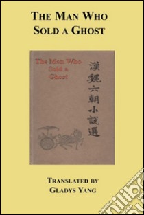 The man who sold a ghost. E-book. Formato EPUB ebook di Translated by Gladys Yang