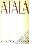 Atala: Or The Love And Constancy Of Two Savages In The Desert. E-book. Formato EPUB ebook di F. A. Chateaubriand
