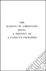 The Making Of AmericansBeing A History Of A Family&apos;s Progress. E-book. Formato EPUB ebook