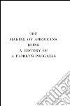 The Making Of Americans: Being A History Of A Family's Progress. E-book. Formato EPUB ebook di Gertrude Stein
