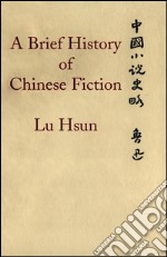 A brief history of chinese fiction. E-book. Formato EPUB ebook