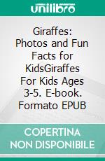 Giraffes: Photos and Fun Facts for KidsGiraffes For Kids Ages 3-5. E-book. Formato EPUB ebook