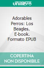 Adorables Perros: Los Beagles. E-book. Formato EPUB ebook