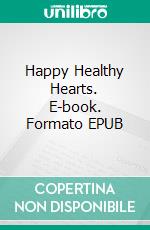 Happy Healthy Hearts. E-book. Formato Mobipocket ebook di Scott Gordon