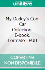 My Daddy's Cool Car Collection. E-book. Formato Mobipocket ebook di Scott Gordon